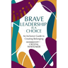 Brave Leadership is a Choice: An Inclusive Guide to Creating Belonging