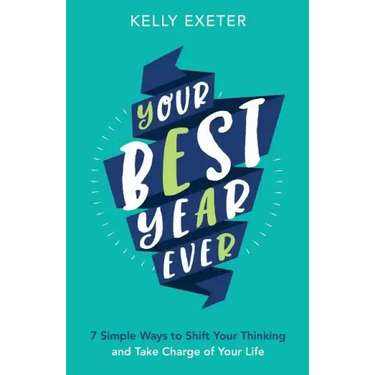Your Best Year Ever: 7 simple ways to shift your thinking and take charge of your life
