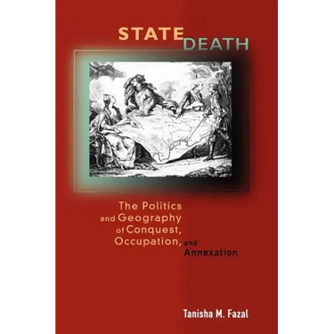 State Death: The Politics and Geography of Conquest, Occupation, and Annexation