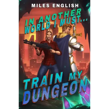 In Another World, I Must Train my Dungeon: A LitRPG Adventure