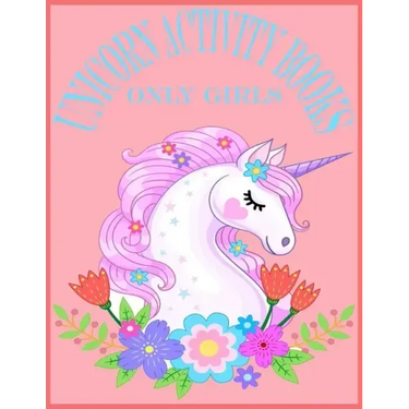 Unicorn Activity Books Only Girls: Unicorn Activity Books For Girls.80 Pages With Exclusive Activity Books For Your Cute Girls
