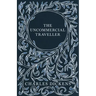 The Uncommercial Traveller;With Appreciations and Criticisms By G. K. Chesterton