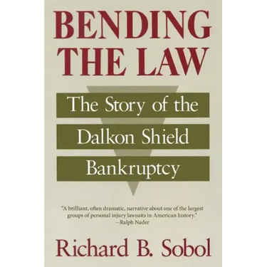 Bending the Law: The Story of the Dalkon Shield Bankruptcy