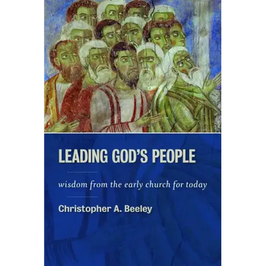 Leading God's People: Wisdom from the Early Church for Today