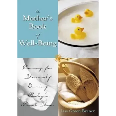 The Mother's Book of Well-Being: Caring for Yourself So You Can Care for Your Baby