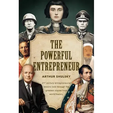 The Powerful Entrepreneur: 21st century entrepreneurial lessons told through the greatest stories from world history.
