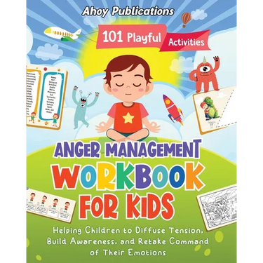 Anger Management Workbook for Kids: 101 Playful Activities Helping Children to Diffuse Tension, Build Awareness, and Retake Command of Their Emotions