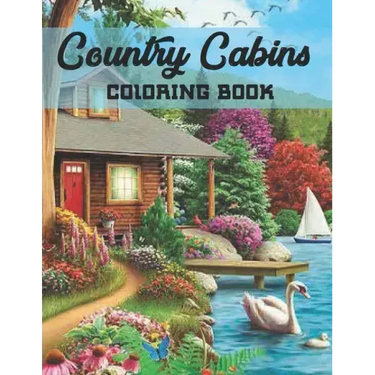 Country Cabins Coloring Book: An Adult Coloring Book with Charming Houses, Beautiful Landscapes, Peaceful Nature Scenes, Charming Farm... Coloring B