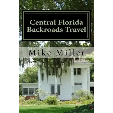 Central Florida Backroads Travel: Day Trips Off The Beaten Path