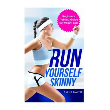 Run Yourself Skinny: The Beginner's Training Guide for Weight Loss