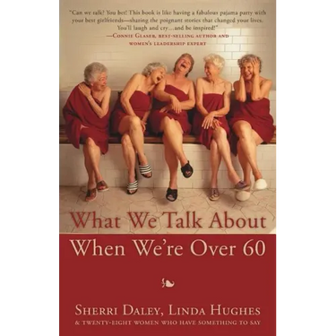 What We Talk about When We're Over 60