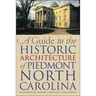 A Guide to the Historic Architecture of Piedmont North Carolina