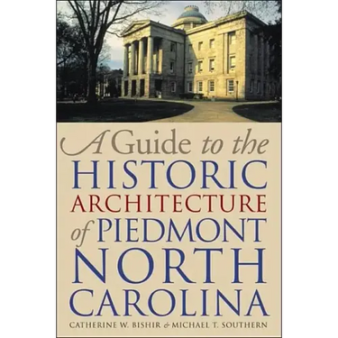 A Guide to the Historic Architecture of Piedmont North Carolina