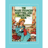 The Mary Frances Knitting and Crocheting Book 100th Anniversary Edition: A Children's Story-Instruction Book with Doll Clothes Patterns for 18" Dolls
