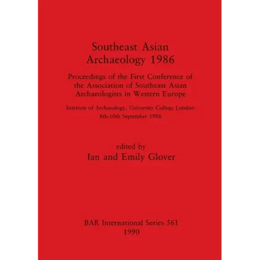Southeast Asian Archaeology 1986: Proceedings of the First Conference of the Association of Southeast Asian Archaeologists in Western Europe - Institu