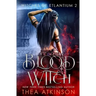 Blood Witch: Witches Of Etlantium Book 2