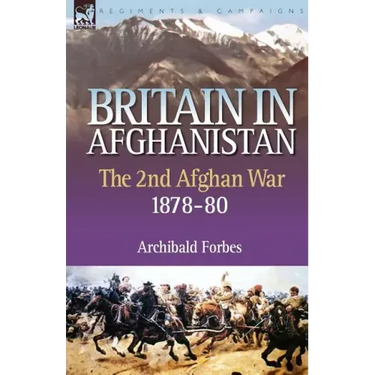Britain in Afghanistan 2: The Second Afghan War 1878-80