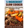 5 Ingredient Slow Cooker: From Crock Pot to Table Everyday Slow Cooker Recipes