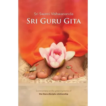 Sri Guru Gita: Commentary on the great mysteries of the Guru Disciple Relationship