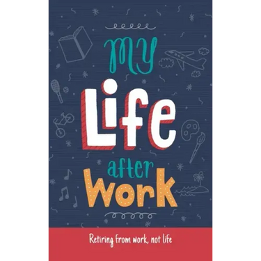 My Life After Work: Retiring from work, not life.