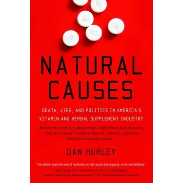 Natural Causes: Death, Lies and Politics in America's Vitamin and Herbal Supplement Industry