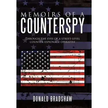 Memoirs of a Counterspy: Through the Eyes of a Street-Level Counter-Espionage Operative