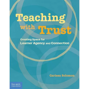 Teaching with Trust: Creating Space for Learner Agency and Connection