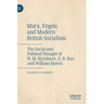 Marx, Engels and Modern British Socialism: The Social and Political Thought of H. M. Hyndman, E. B. Bax and William Morris