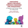 Navigating Media's Influence Through Childhood and Adolescence: A Question and Answer Guide for Professionals