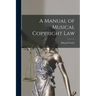 A Manual of Musical Copyright Law