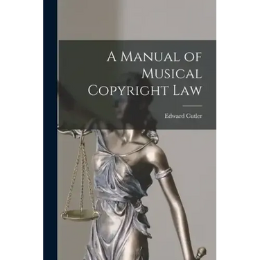 A Manual of Musical Copyright Law