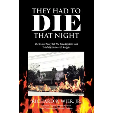 They Had to Die That Night: The Inside Story Of The Investigation and Trial Of Herbert F. Steigler