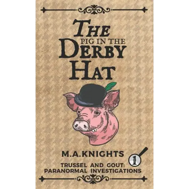 The Pig in the Derby Hat: Trussel and Gout: Paranormal Investigations No.1