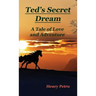 Ted's Secret Dream: A Tale of Love and Adventure