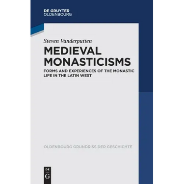 Medieval Monasticisms: Forms and Experiences of the Monastic Life in the Latin West