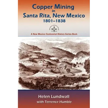 Copper Mining in Santa Rita, New Mexico, 1801-1838: A New Mexico Centennial History Series Book