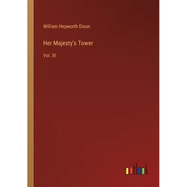 Her Majesty's Tower: Vol. III