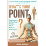 What's Your POINT?: Acupressure, Reflexology, Shiatsu, EFT and Natural Techniques - Complete Guide with 50+ Illustrated Exercises to Improve Body & Mi
