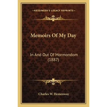 Memoirs Of My Day: In And Out Of Mormondom (1887)