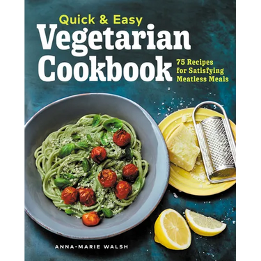 Quick & Easy Vegetarian Cookbook: 75 Recipes for Satisfying Meatless Meals