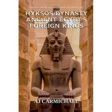 Hyksos Dynasty, Ancient Egypt's Foreign Kings
