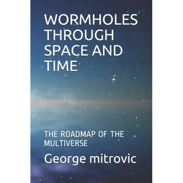 Wormholes Through Space and Time: The Roadmap of the Multiverse