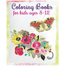 Coloring Books For Kids Ages 8-12: Stress Relief Coloring Book (Flowers & Butterflies)