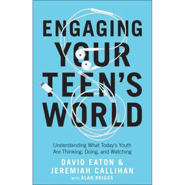 Engaging Your Teen's World: Understanding What Today's Youth Are Thinking, Doing, and Watching