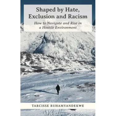 Shaped by Hate, Exclusion and Racism: How to Navigate and Rise in a Hostile Environment