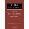 Plebs and Politics in the Late Roman Republic