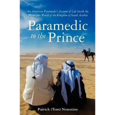 Paramedic to the Prince: A Paramedic's Account of Life Inside the Mysterious World of the Kingdom of Saudi Arabia