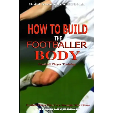 How to Build the Footballer Body: Football Player Training, Build Stamina on the Pitch, Football Player, Short rests, Core strength, Football Player D