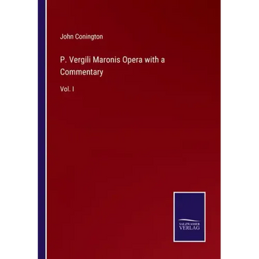 P. Vergili Maronis Opera with a Commentary: Vol. I
