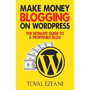 Make Money Blogging on WordPress: The Ultimate Guide to a Profitable Blog